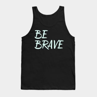 Be Brave inspirational quote encouragement quote Tank Top